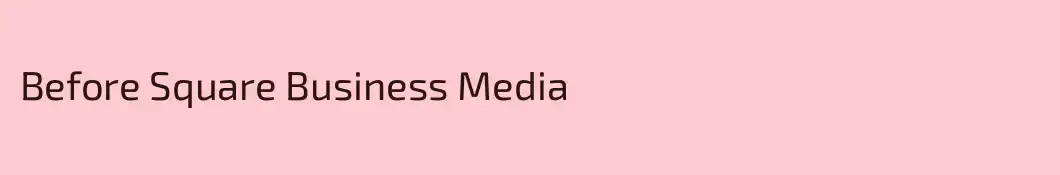 Before Square Business Media